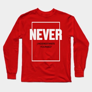 Never underestimate yourself Long Sleeve T-Shirt